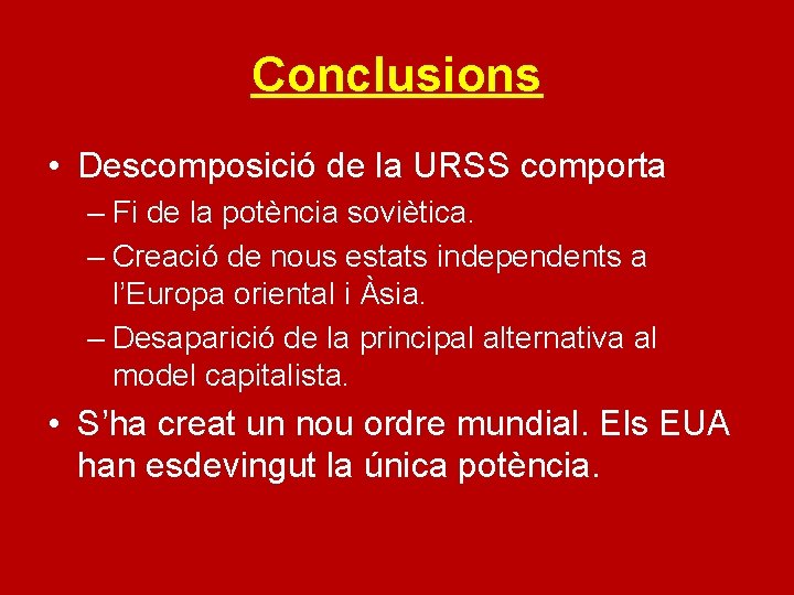 Conclusions • Descomposició de la URSS comporta – Fi de la potència soviètica. –