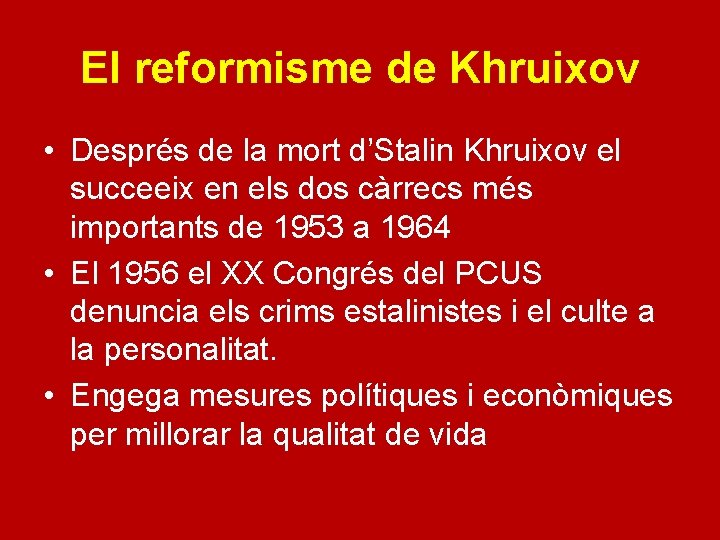 El reformisme de Khruixov • Després de la mort d’Stalin Khruixov el succeeix en