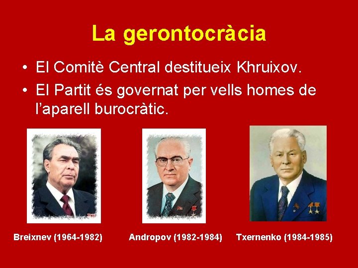 La gerontocràcia • El Comitè Central destitueix Khruixov. • El Partit és governat per