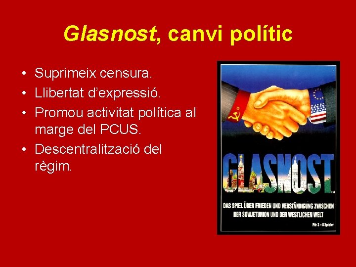 Glasnost, canvi polític • Suprimeix censura. • Llibertat d’expressió. • Promou activitat política al