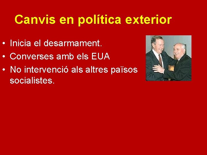 Canvis en política exterior • Inicia el desarmament. • Converses amb els EUA •