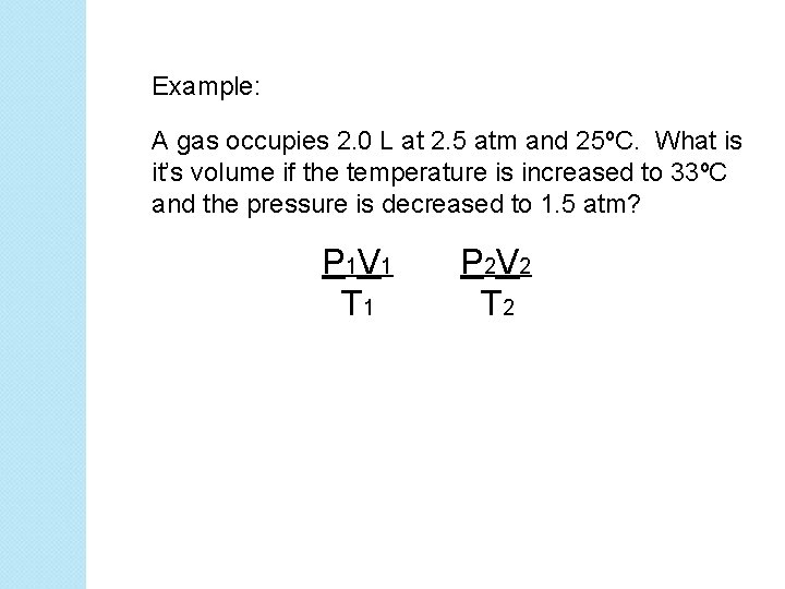 Example: A gas occupies 2. 0 L at 2. 5 atm and 25ºC. What