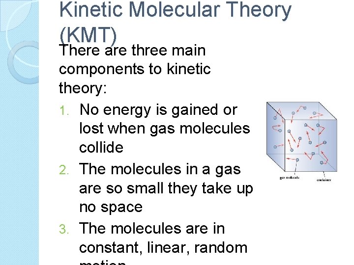 Kinetic Molecular Theory (KMT) There are three main components to kinetic theory: 1. No