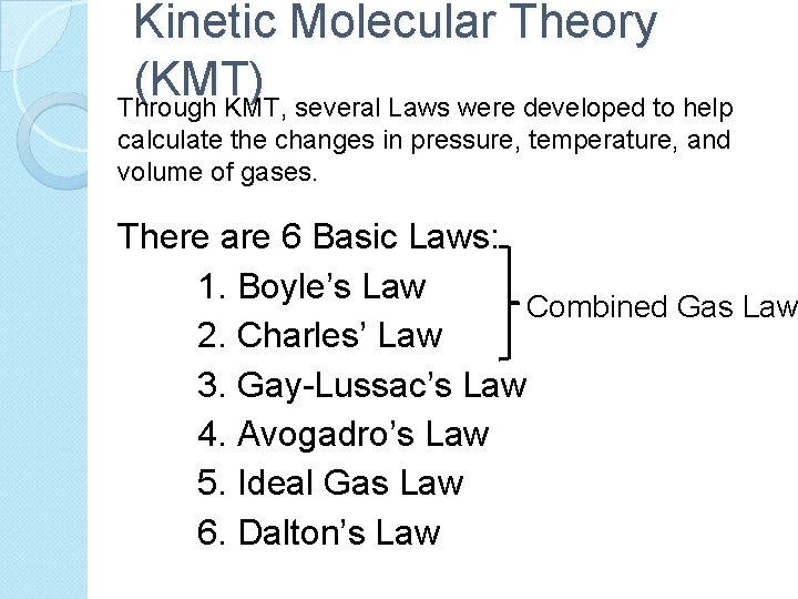 Kinetic Molecular Theory (KMT) Through KMT, several Laws were developed to help calculate the