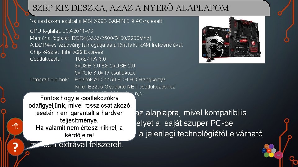 SZÉP KIS DESZKA, AZAZ A NYERŐ ALAPLAPOM Választásom ezúttal a MSI X 99 S