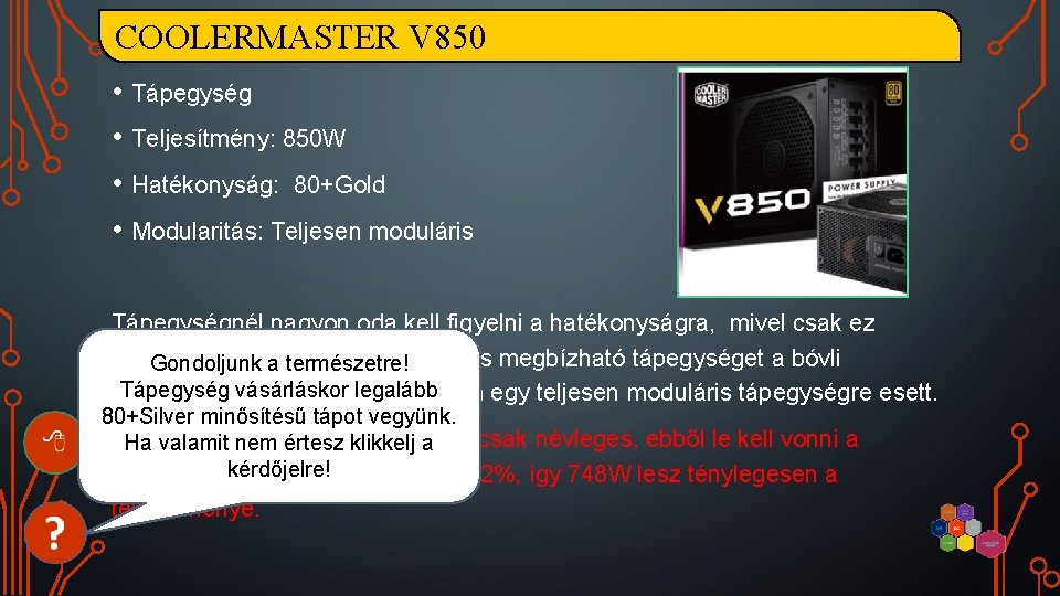 COOLERMASTER V 850 • Tápegység • Teljesítmény: 850 W • Hatékonyság: 80+Gold • Modularitás: