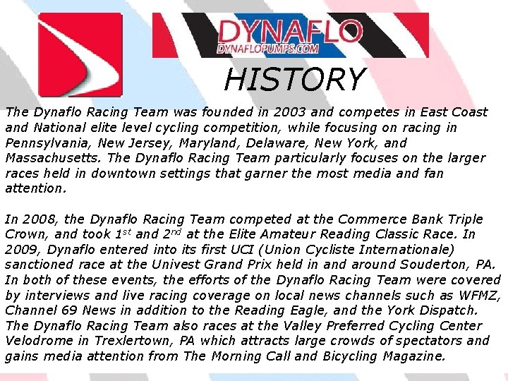 HISTORY The Dynaflo Racing Team was founded in 2003 and competes in East Coast