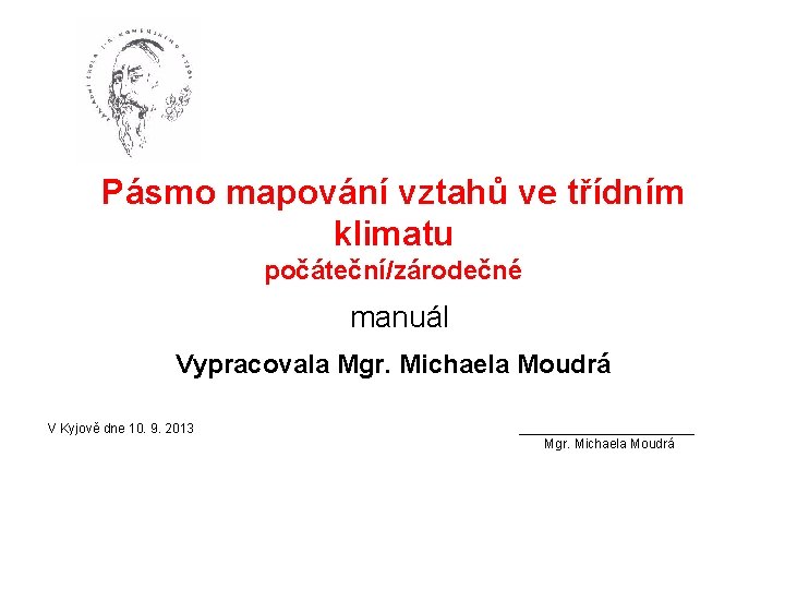 Pásmo mapování vztahů ve třídním klimatu počáteční/zárodečné manuál Vypracovala Mgr. Michaela Moudrá V Kyjově