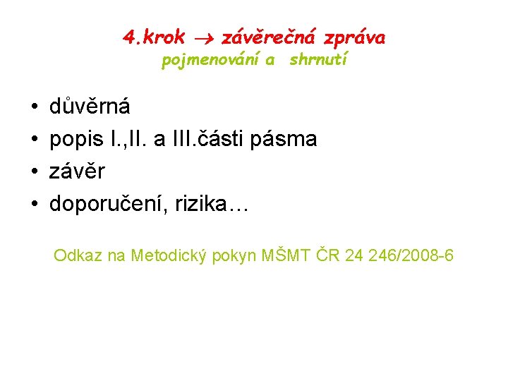 4. krok závěrečná zpráva pojmenování a shrnutí • • důvěrná popis I. , II.