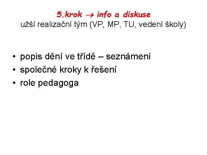 5. krok info a diskuse užší realizační tým (VP, MP, TU, vedení školy) •