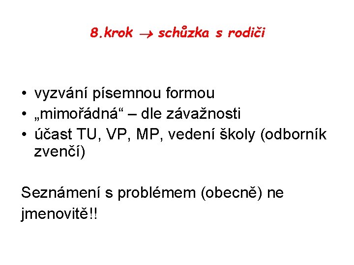 8. krok schůzka s rodiči • vyzvání písemnou formou • „mimořádná“ – dle závažnosti