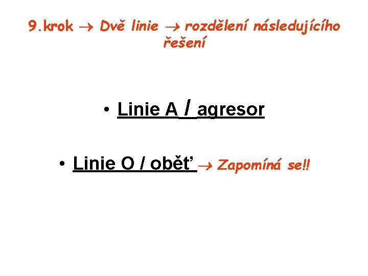 9. krok Dvě linie rozdělení následujícího řešení • Linie A / agresor • Linie