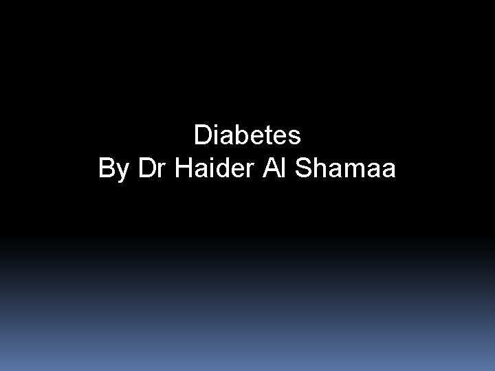 Diabetes By Dr Haider Al Shamaa 