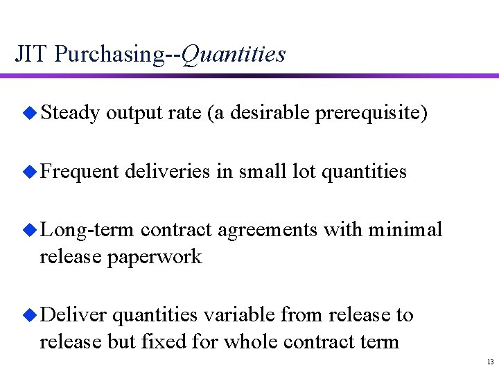 JIT Purchasing--Quantities u Steady output rate (a desirable prerequisite) u Frequent deliveries in small