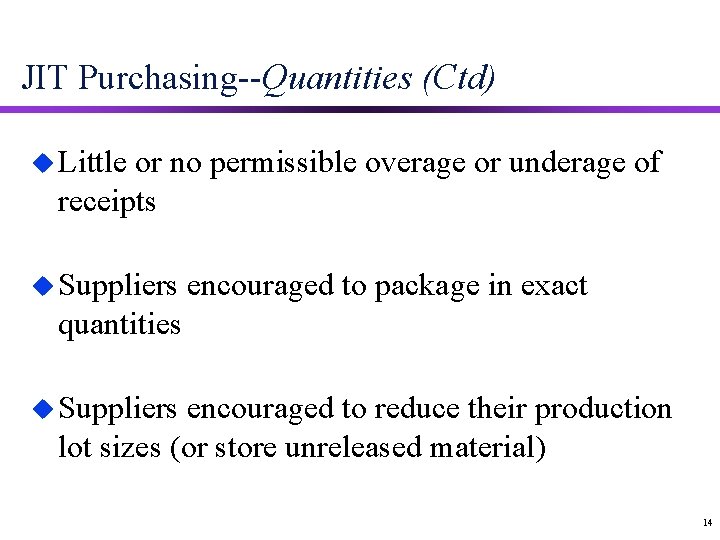 JIT Purchasing--Quantities (Ctd) u Little or no permissible overage or underage of receipts u