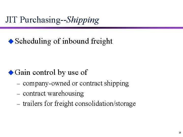 JIT Purchasing--Shipping u Scheduling u Gain – – – of inbound freight control by