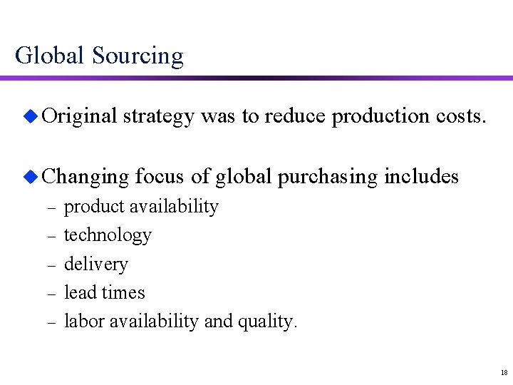 Global Sourcing u Original strategy was to reduce production costs. u Changing – –