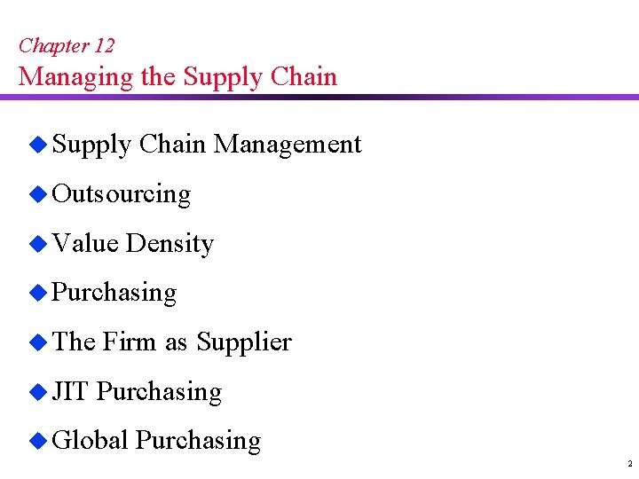 Chapter 12 Managing the Supply Chain u Supply Chain Management u Outsourcing u Value