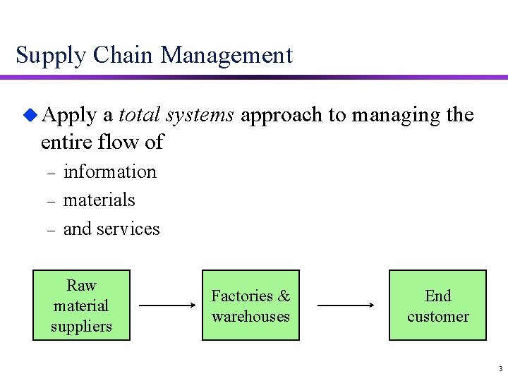 Supply Chain Management u Apply a total systems approach to managing the entire flow