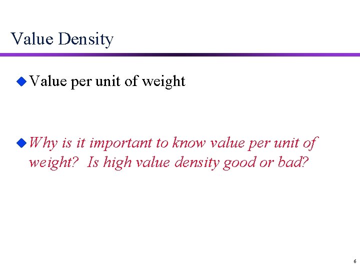 Value Density u Value per unit of weight u Why is it important to
