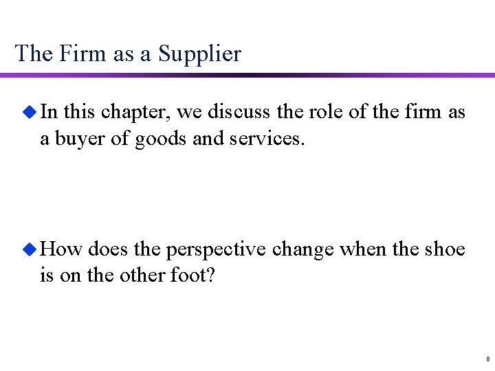 The Firm as a Supplier u In this chapter, we discuss the role of