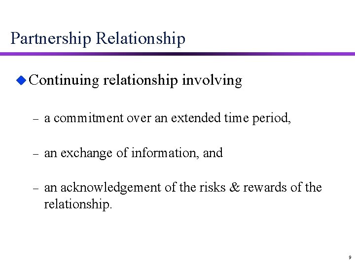 Partnership Relationship u Continuing relationship involving – a commitment over an extended time period,