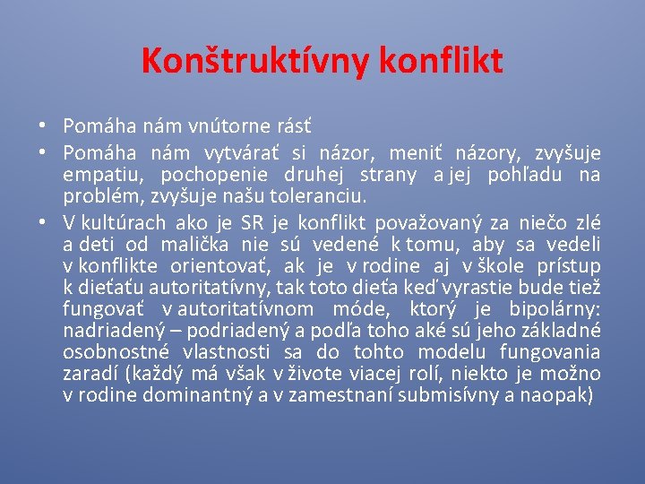 Konštruktívny konflikt • Pomáha nám vnútorne rásť • Pomáha nám vytvárať si názor, meniť