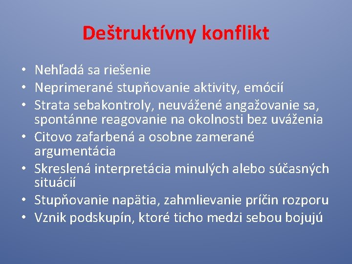 Deštruktívny konflikt • Nehľadá sa riešenie • Neprimerané stupňovanie aktivity, emócií • Strata sebakontroly,