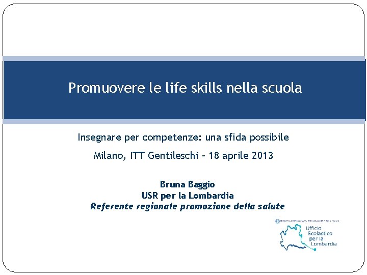 Promuovere le life skills nella scuola Insegnare per competenze: una sfida possibile Milano, ITT