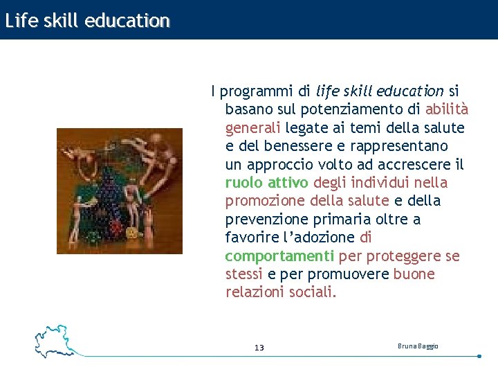 Life skill education I programmi di life skill education si basano sul potenziamento di