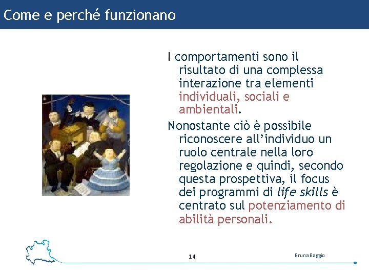 Come e perché funzionano I comportamenti sono il risultato di una complessa interazione tra