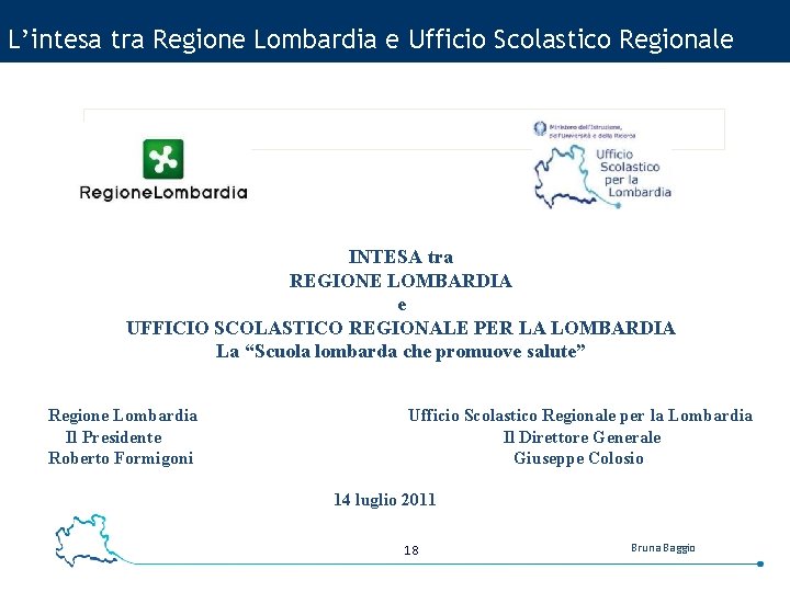 L’intesa tra Regione Lombardia e Ufficio Scolastico Regionale INTESA tra REGIONE LOMBARDIA e UFFICIO