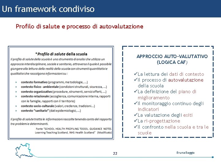 Un framework condiviso Profilo di salute e processo di autovalutazione APPROCCIO AUTO-VALUTATIVO (LOGICA CAF)