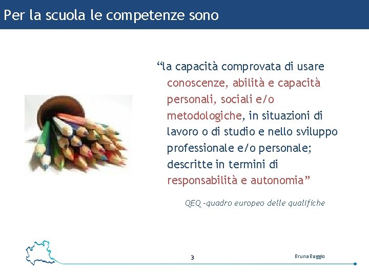 Per la scuola le competenze sono “la capacità comprovata di usare conoscenze, abilità e