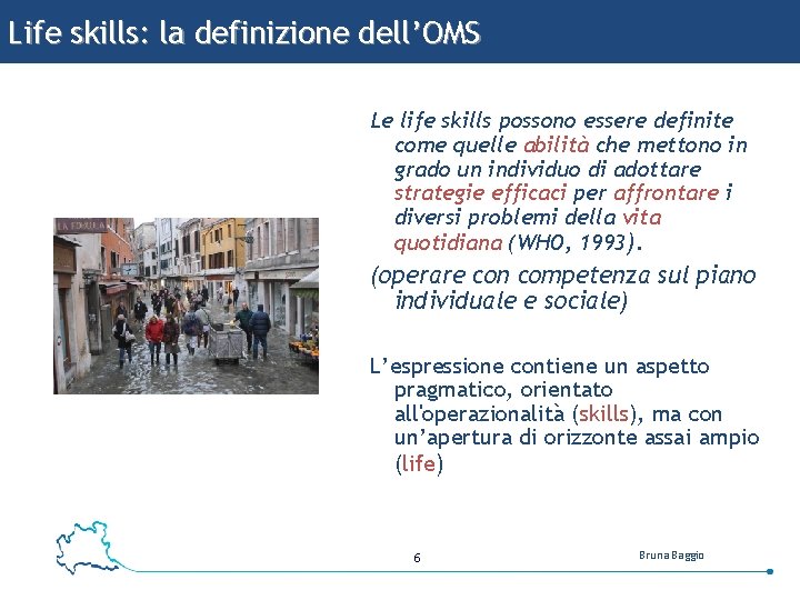 Life skills: la definizione dell’OMS Le life skills possono essere definite come quelle abilità