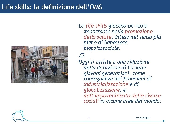 Life skills: la definizione dell’OMS Le life skills giocano un ruolo importante nella promozione