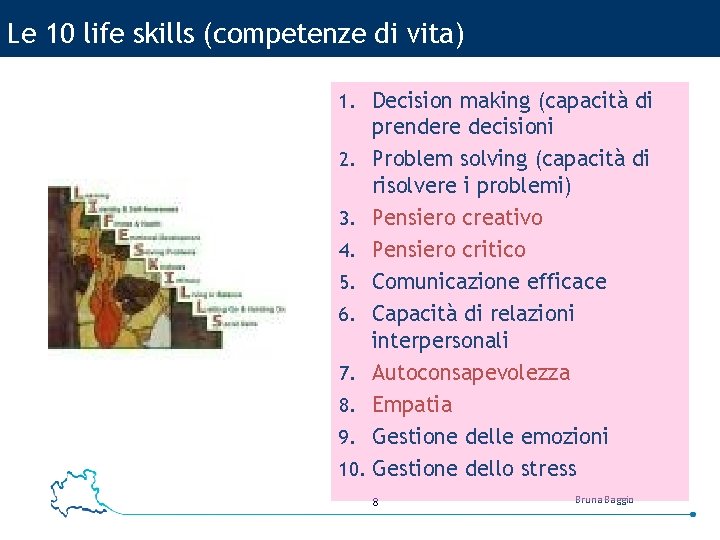 Le 10 life skills (competenze di vita) 1. Decision making (capacità di prendere decisioni