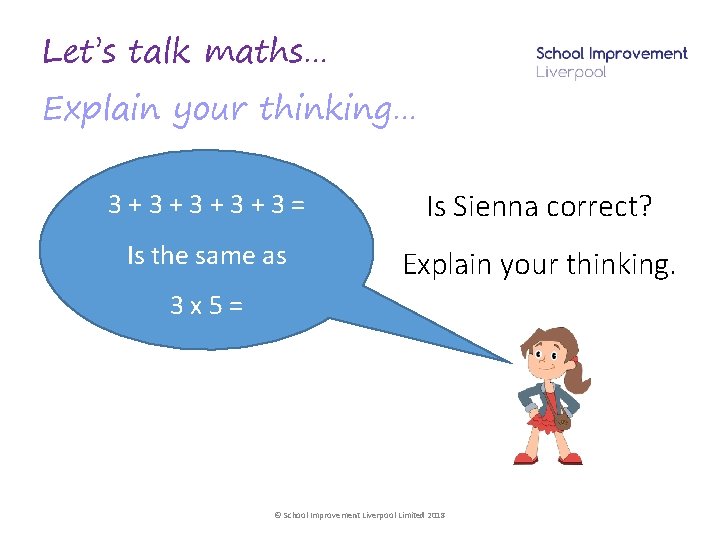 Let’s talk maths… Explain your thinking… 3+3+3= Is Sienna correct? Is the same as