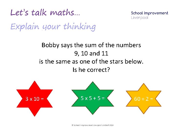 Let’s talk maths… Explain your thinking Bobby says the sum of the numbers 9,