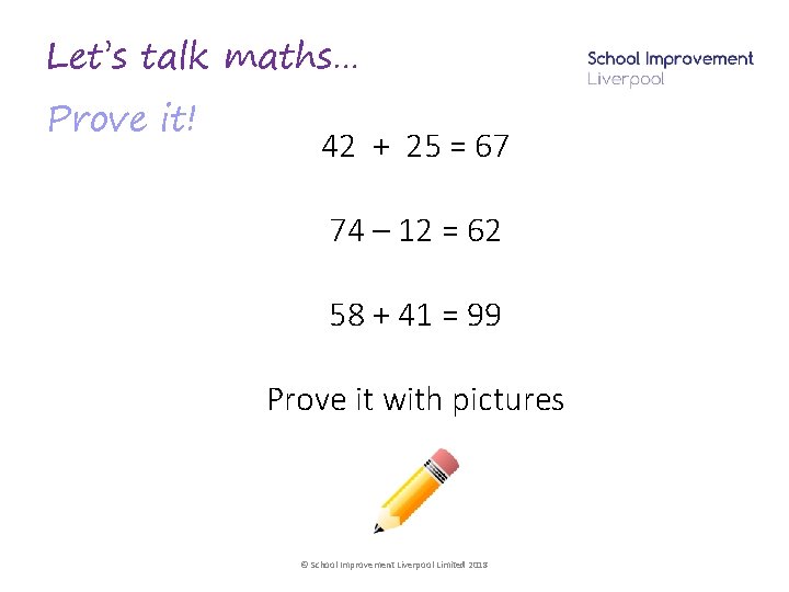 Let’s talk maths… Prove it! 42 + 25 = 67 74 – 12 =