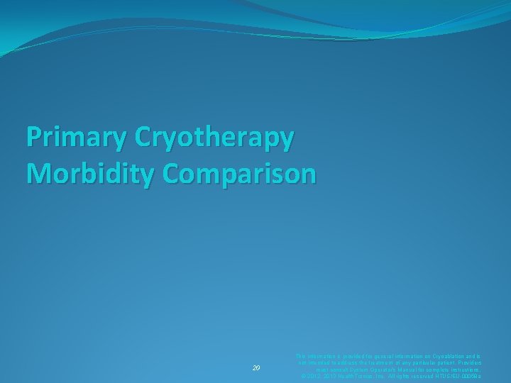 Primary Cryotherapy Morbidity Comparison 20 This information is provided for general information on Cryoablation Primary Cryotherapy Morbidity Comparison 20 This information is provided for general information on Cryoablation