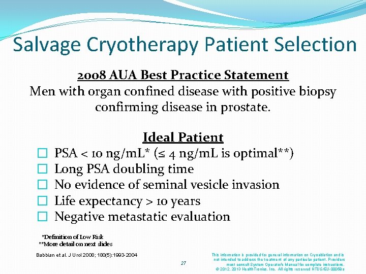 Salvage Cryotherapy Patient Selection 2008 AUA Best Practice Statement Men with organ confined disease Salvage Cryotherapy Patient Selection 2008 AUA Best Practice Statement Men with organ confined disease