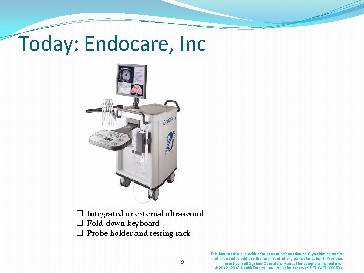Today: Endocare, Inc � Integrated or external ultrasound � Fold-down keyboard � Probe holder Today: Endocare, Inc � Integrated or external ultrasound � Fold-down keyboard � Probe holder