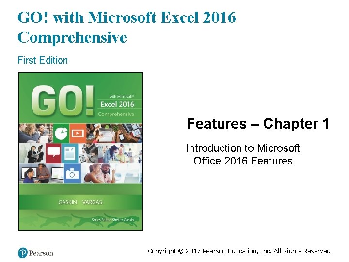 GO! with Microsoft Excel 2016 Comprehensive First Edition Features – Chapter 1 Introduction to