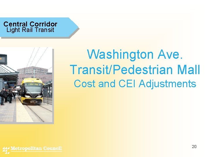 Central Corridor Light Rail Transit Washington Ave. Transit/Pedestrian Mall Cost and CEI Adjustments 20