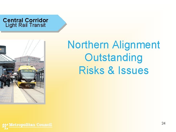 Central Corridor Light Rail Transit Northern Alignment Outstanding Risks & Issues 24 