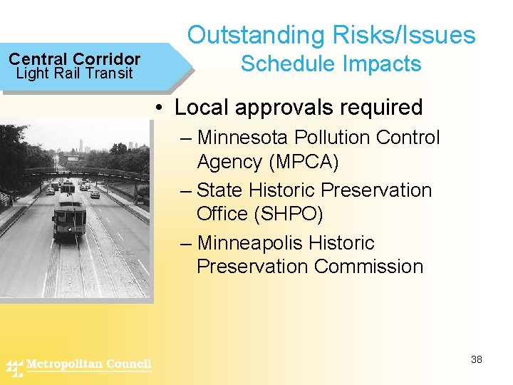Outstanding Risks/Issues Central Corridor Light Rail Transit Schedule Impacts • Local approvals required –