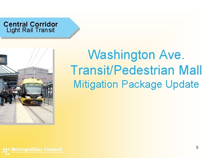 Central Corridor Light Rail Transit Washington Ave. Transit/Pedestrian Mall Mitigation Package Update 5 