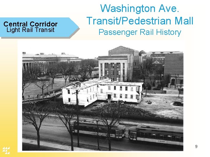 Central Corridor Light Rail Transit Washington Ave. Transit/Pedestrian Mall Passenger Rail History 9 