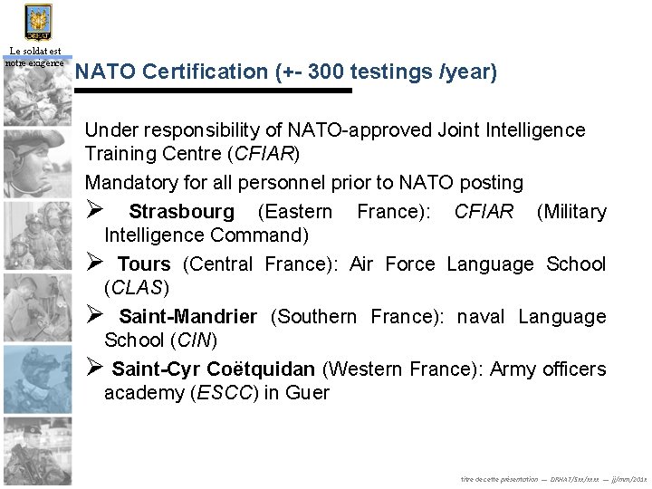 Le soldat est notre exigence NATO Certification (+- 300 testings /year) Under responsibility of